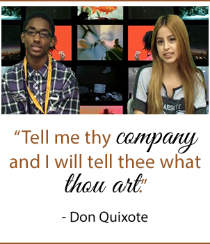 Tell me thy company and I will tell thee what thou art. - Don Quixote